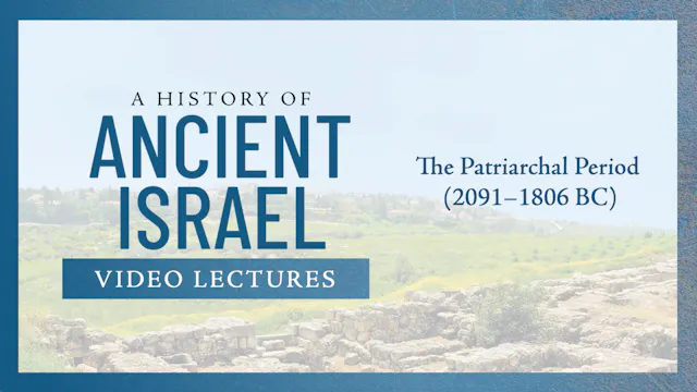 History of Ancient Israel - Session 2 - The Patriarchal Period