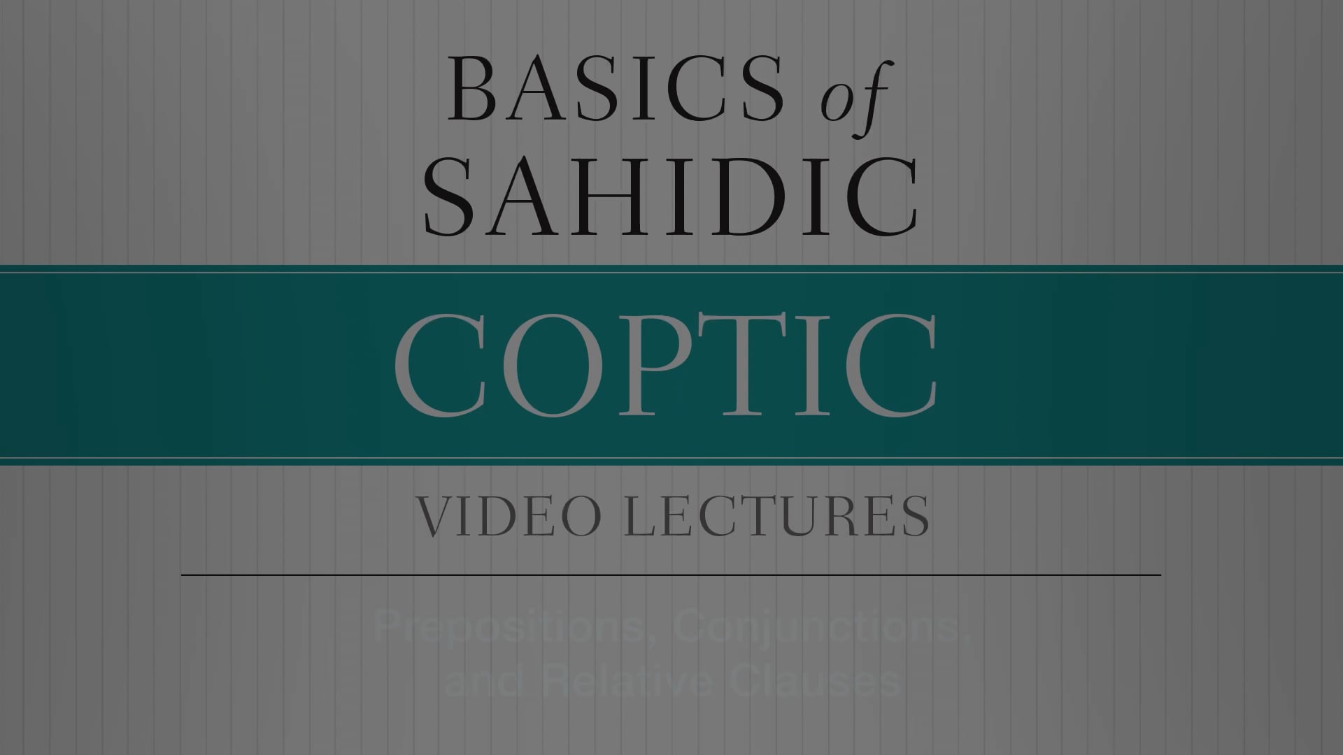 Basics of Sahidic Coptic -Session 7- Prepositions, Conjunctions, Relative Clause