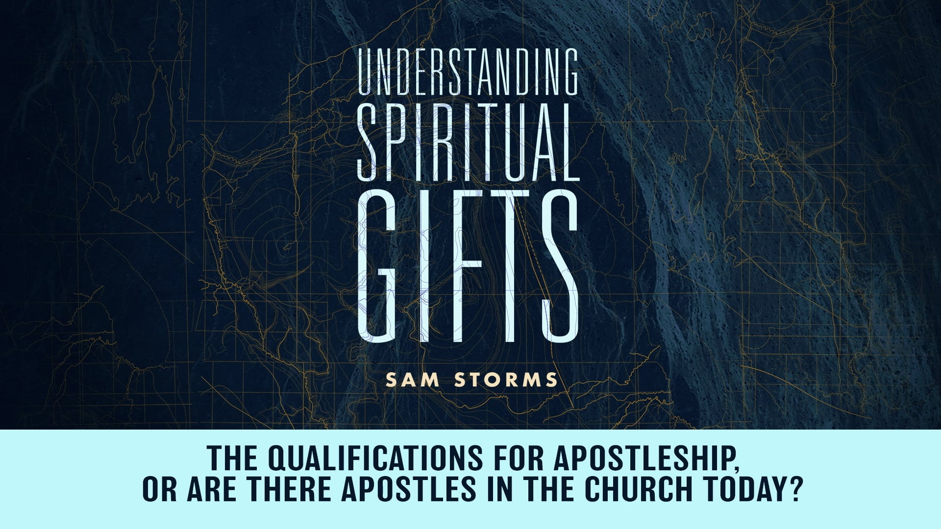 Spiritual Gifts - Session 18 - The Qualifications for Apostleship in the Church