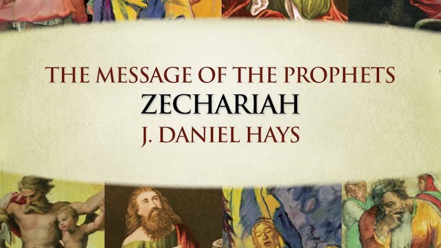 The Message of the Prophets - Session 26 - Zechariah