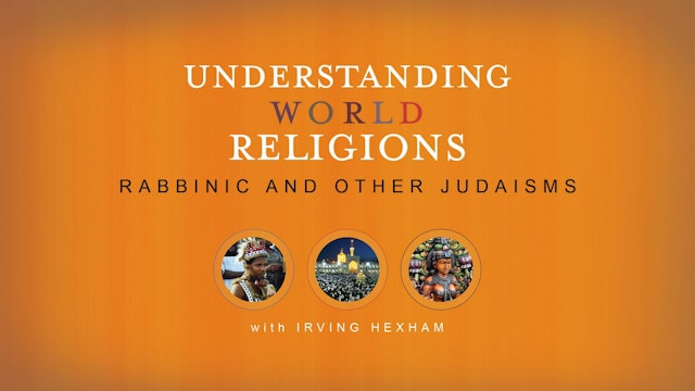 Understanding World Religions - Session 16: Rabbinic and Other Judaisms