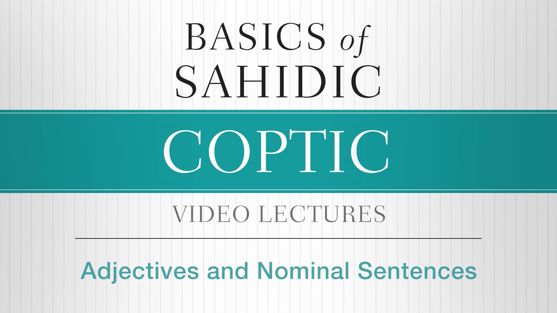 Basics of Sahidic Coptic - Session 5 - Adjectives and Nominal Sentences