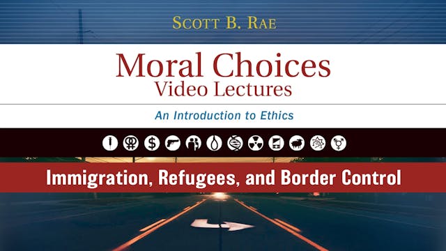 Moral Choices - Session 16 - Immigration, Refugees, and Border Control