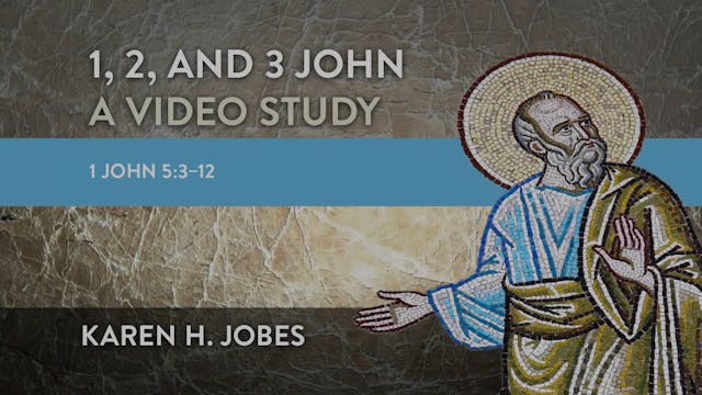 1, 2, and 3 John - Session 16 - 1 John 5:3-12