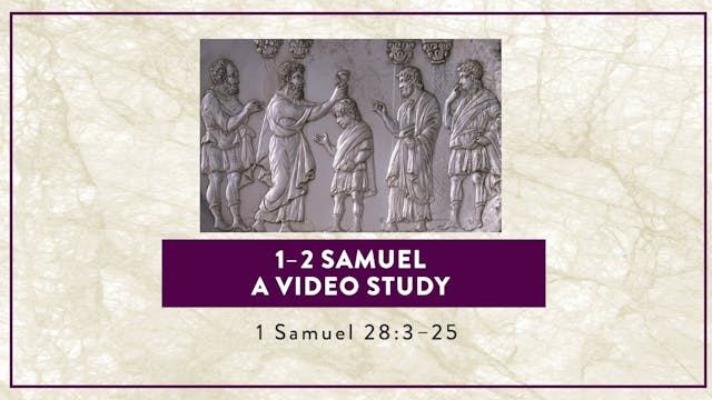 1-2 Samuel - Session 26 - 1 Samuel 28...