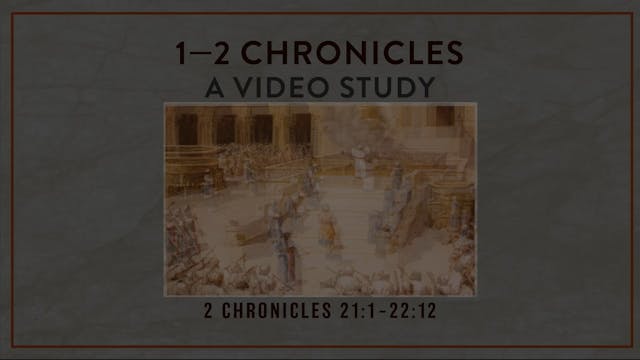 Chronicles - Session 44 - 2 Chronicles 21:1-22:12