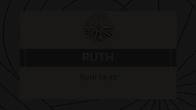 Ruth - Session 2 - Ruth 1:1-22