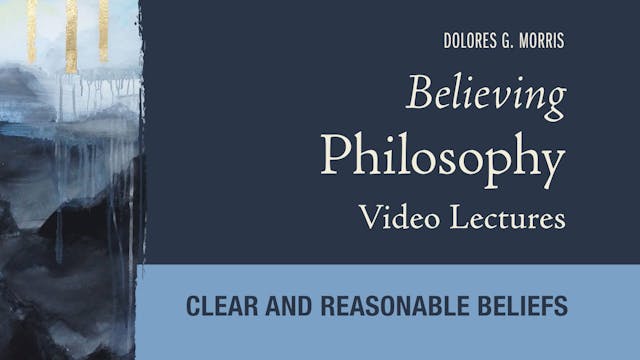Believing Philosophy - Session 3 - Clear and Reasonable Beliefs