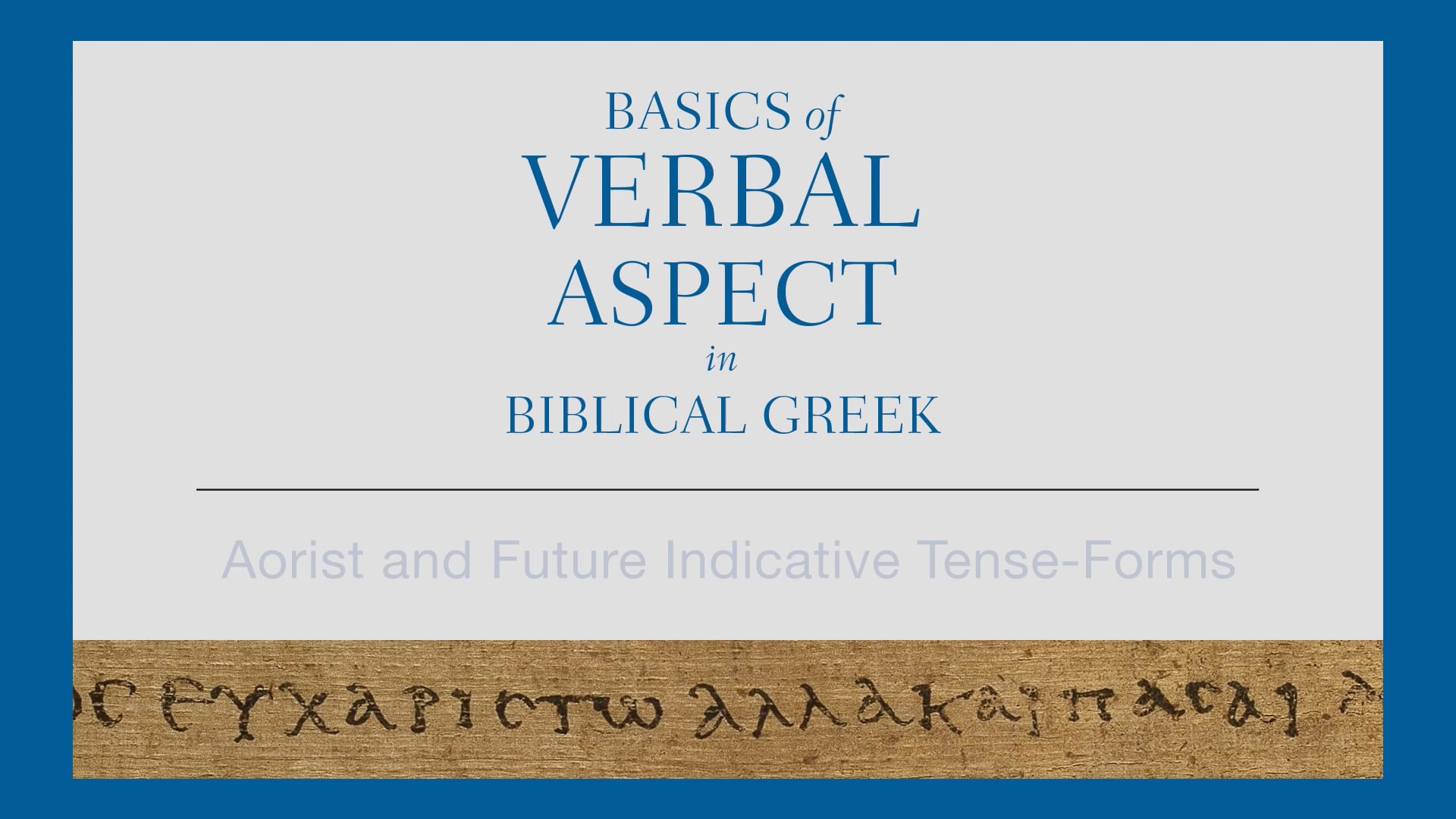 Basics of Verbal Aspect - Session 8 - Aorist & Future Indicative Tense-Forms