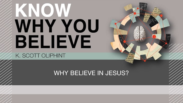 Know Why You Believe - Session 4 - Why Believe in Jesus?