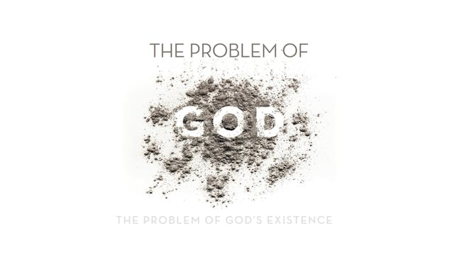 The Problem of God - Session 2 - The Problem of Gods Existence