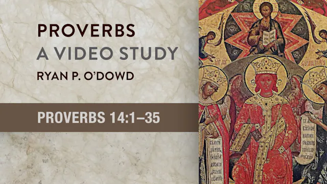 Proverbs - Session 20 - Proverbs 14:1-35