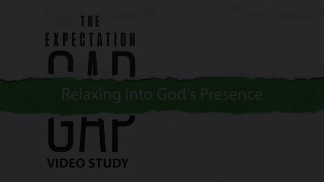 Expectation Gap - Session 3 - Relaxing into God's Presence