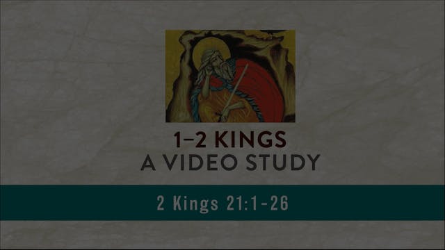 1-2 Kings - Session 37 - 2 Kings 21:1-26