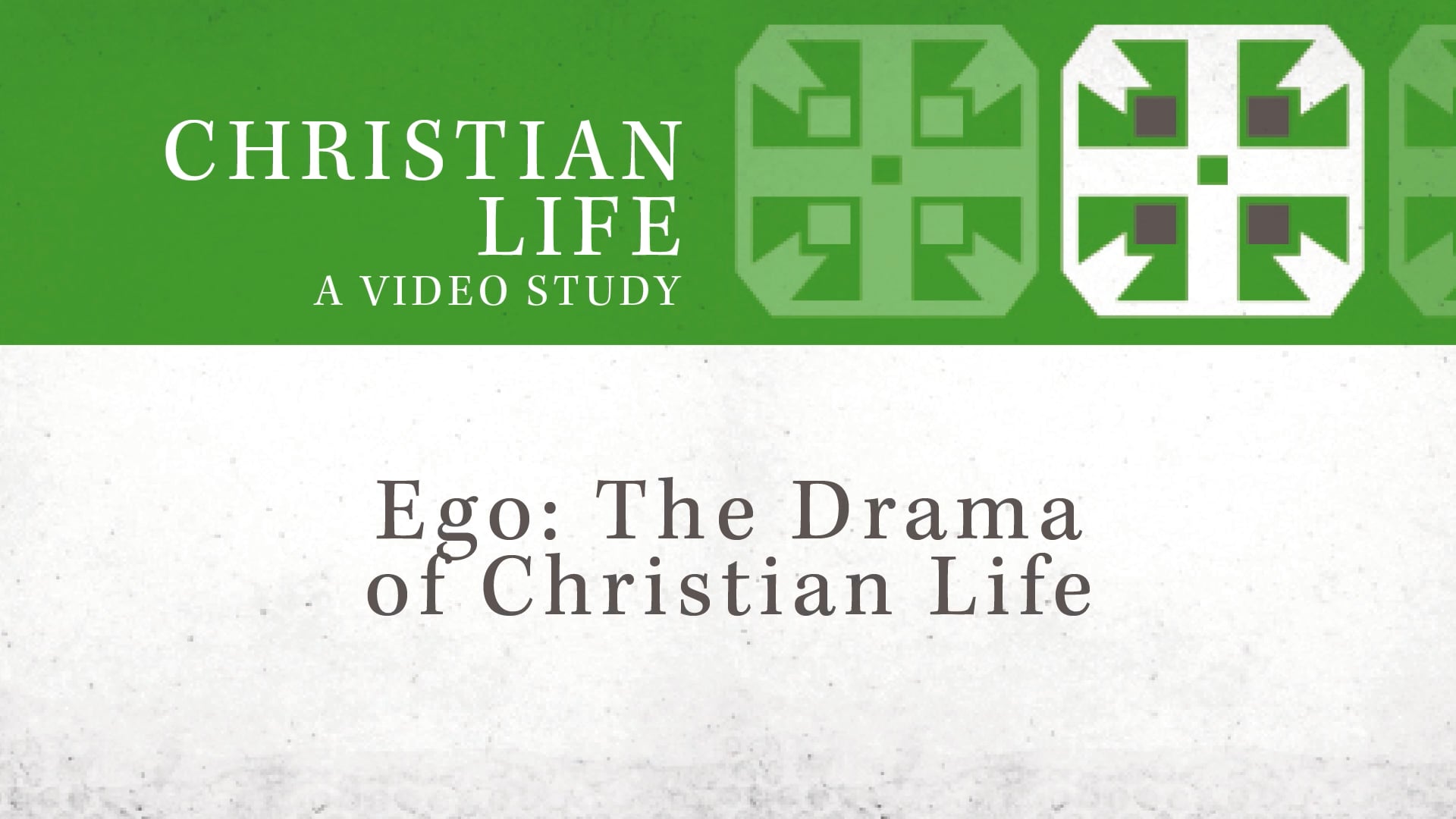 Christian Life - Session 7 - Ego: The Drama of Christian Life