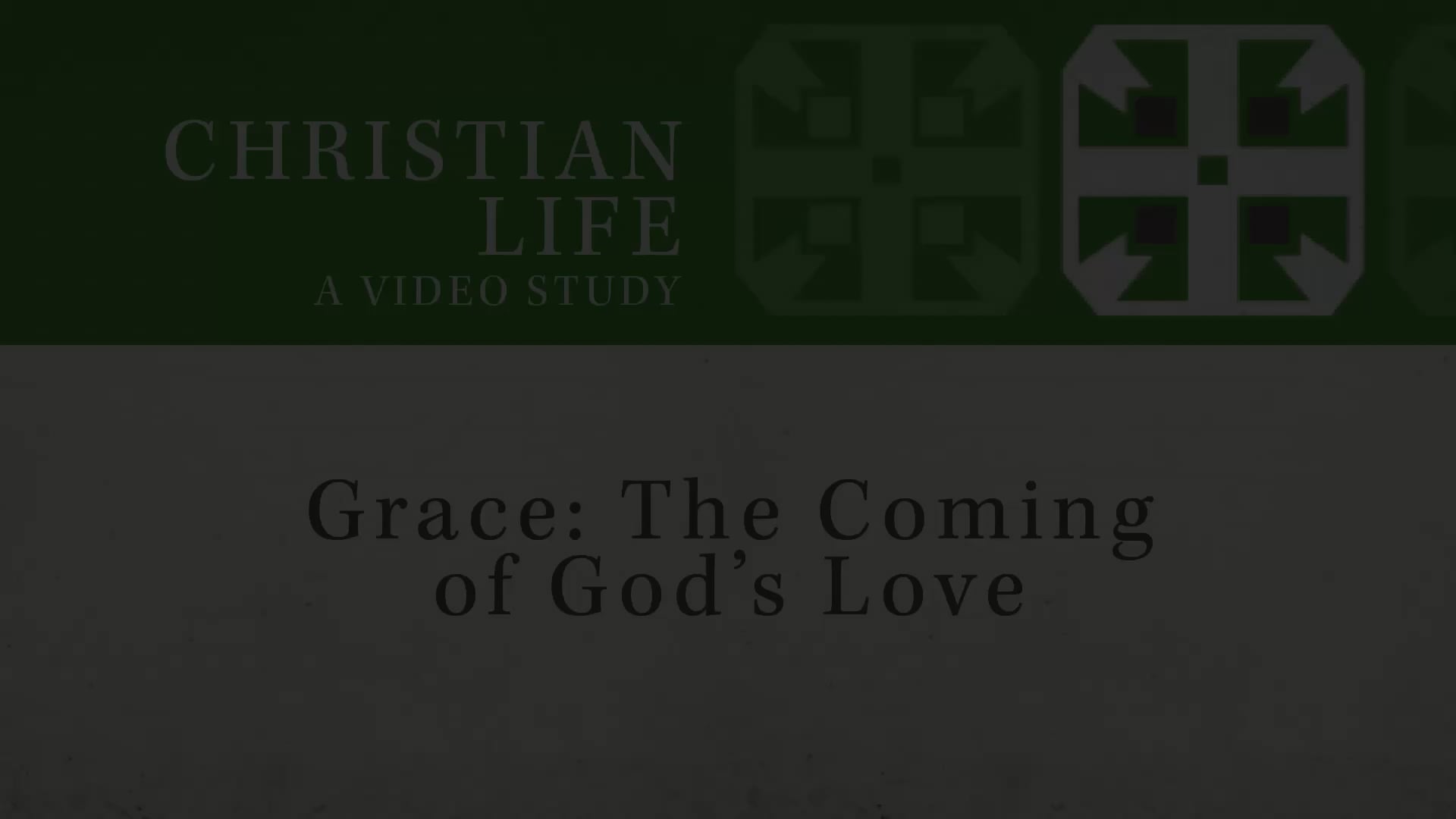 Christian Life - Session 3 - Grace: The Coming of God's Love