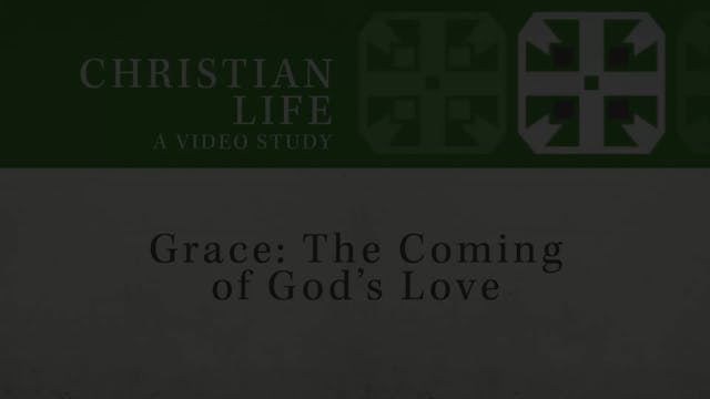 Christian Life - Session 3 - Grace: The Coming of God's Love