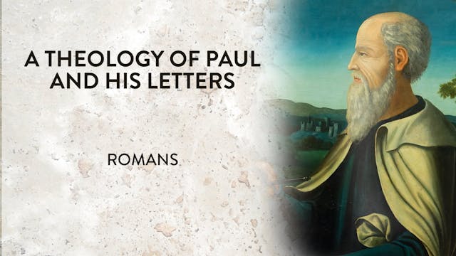 Theology of Paul & His Letters - Session 7 - Romans