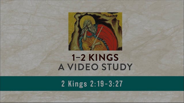 1-2 Kings - Session 20 - 2 Kings 2:19...