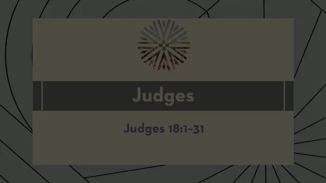 Judges - Session 21 - Judges 18:1-31
