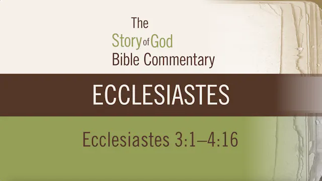 Ecclesiastes - Session 4 - Ecclesiastes 3:1-4:16