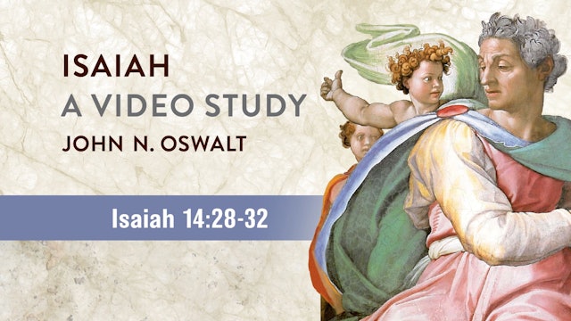 Isaiah, A Video Study - Session 19 - Isaiah 14:28-32