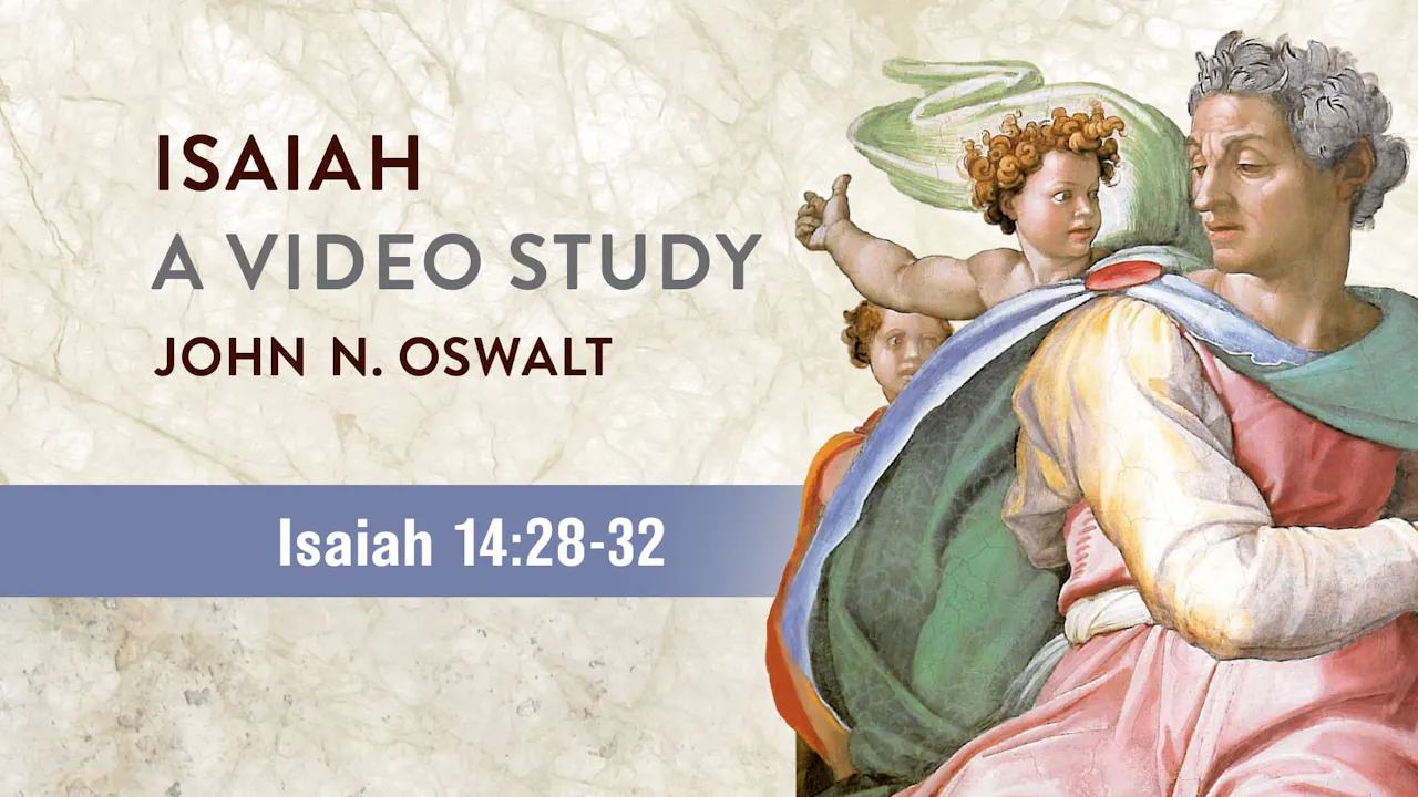 Isaiah, A Video Study - Session 19 - Isaiah 14:28-32 - Isaiah (John N ...