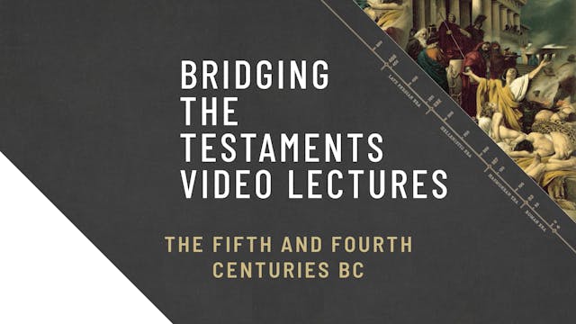 Bridging the Testaments - Session 3 - The Fifth and Fourth Centuries BC