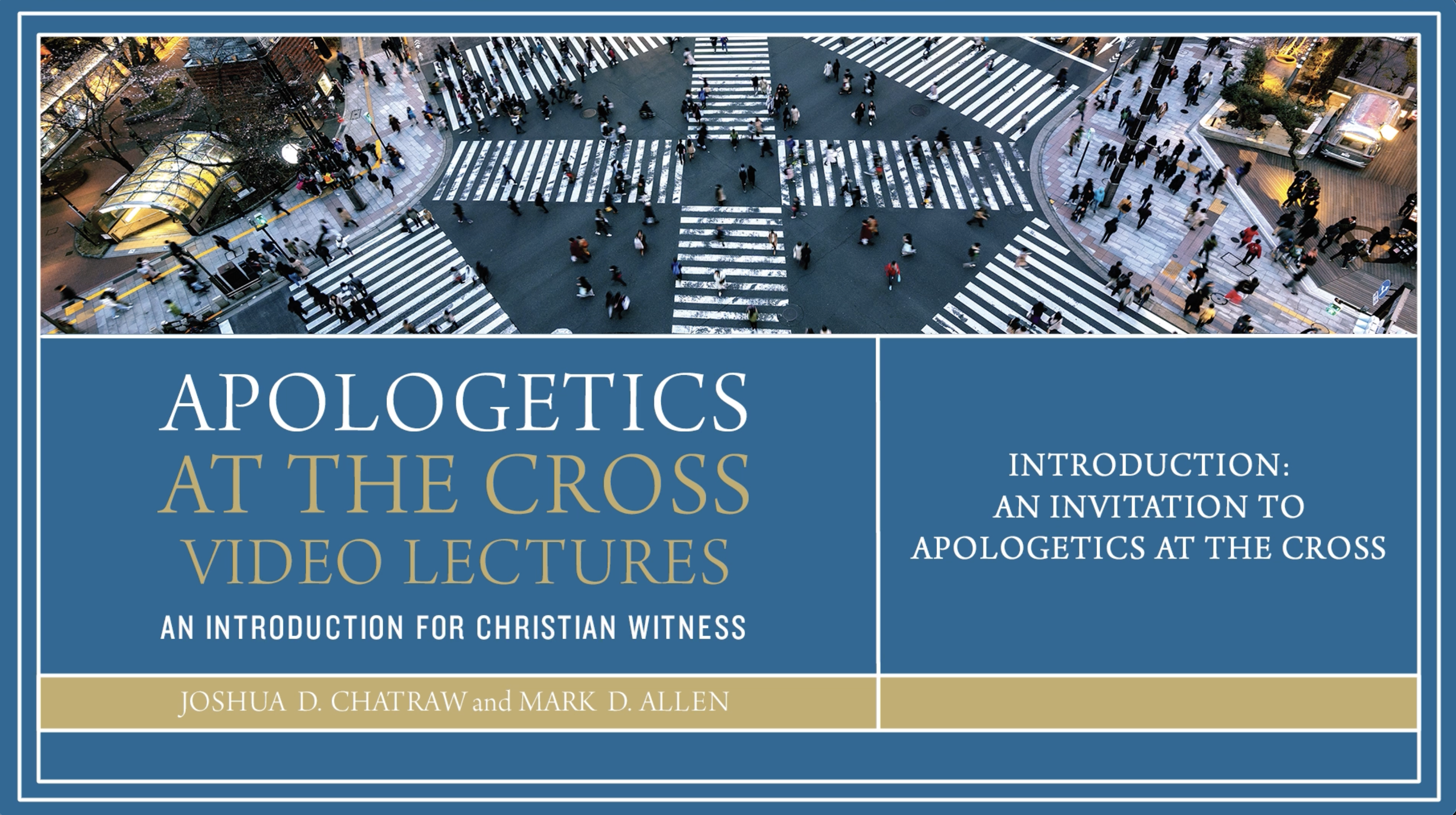 Apologetics at the Cross - Session 1 - An Invitation to Apologetics at the Cross