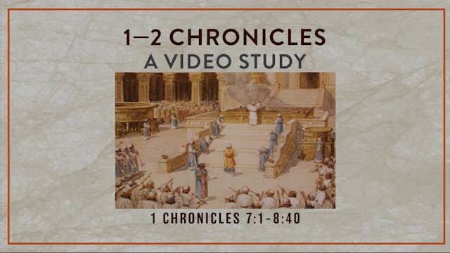 Chronicles - Session 6 - 1 Chronicles 7:1-8:40