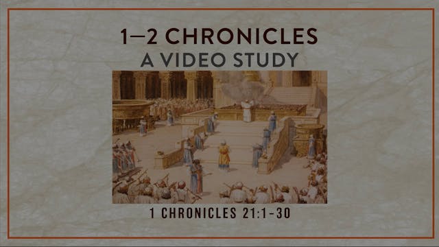 Chronicles - Session 17 - 1 Chronicles 21:1-30