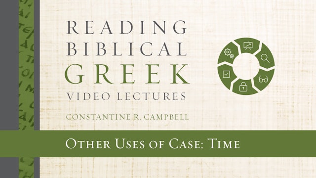 Reading Biblical Greek - Session 24 - Other Uses of Case: Time