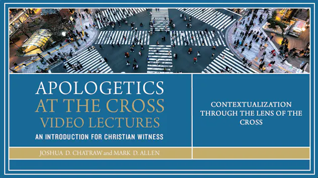 Apologetics at the Cross - Session 10 - Contextualization through Lens of Cross