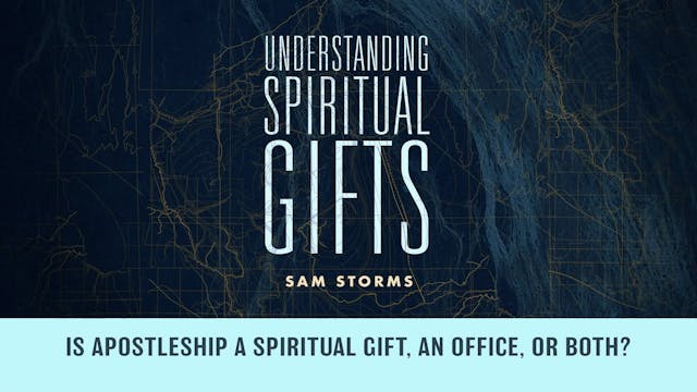 Spiritual Gifts - Session 17 - Is Apo...