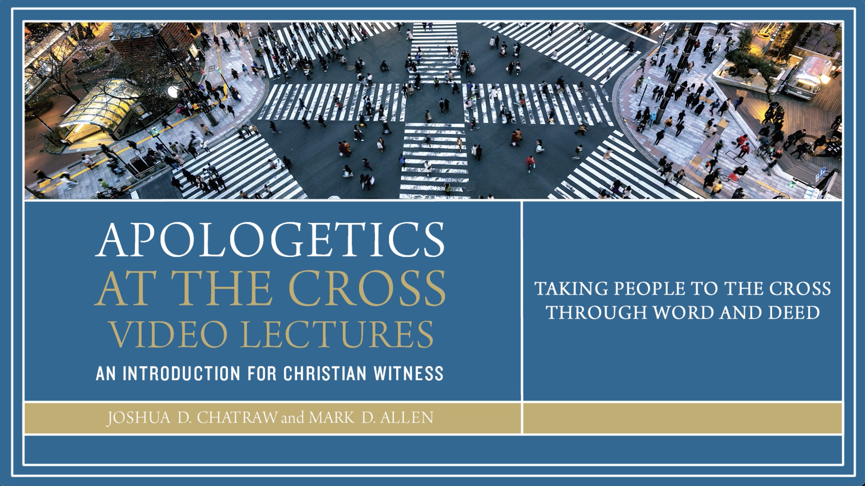Apologetics at the Cross - Session 7 - Taking People to the Cross, Word & Deed