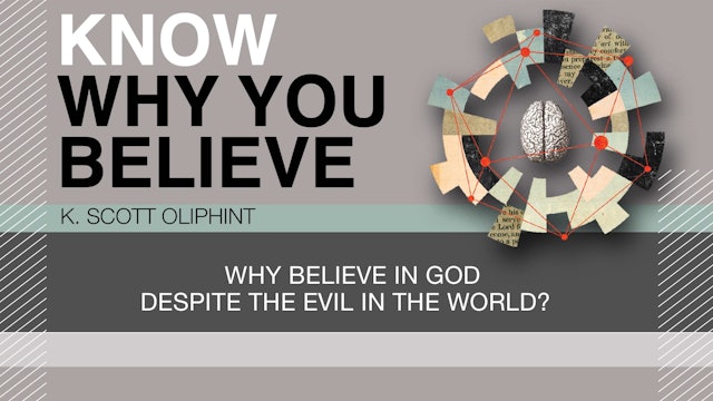 Know Why You Believe - Session 10- Why Believe in God Despite Evil in the World?