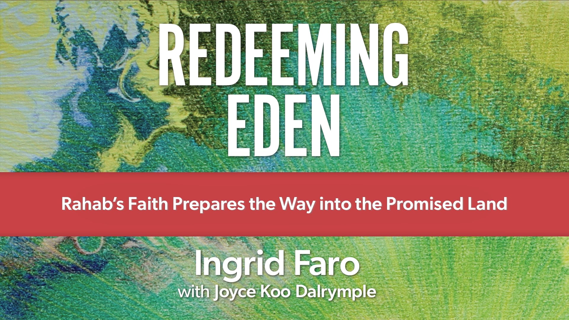 Redeeming Eden -Session 7- Rahab's Faith Prepares the Way into the Promised Land