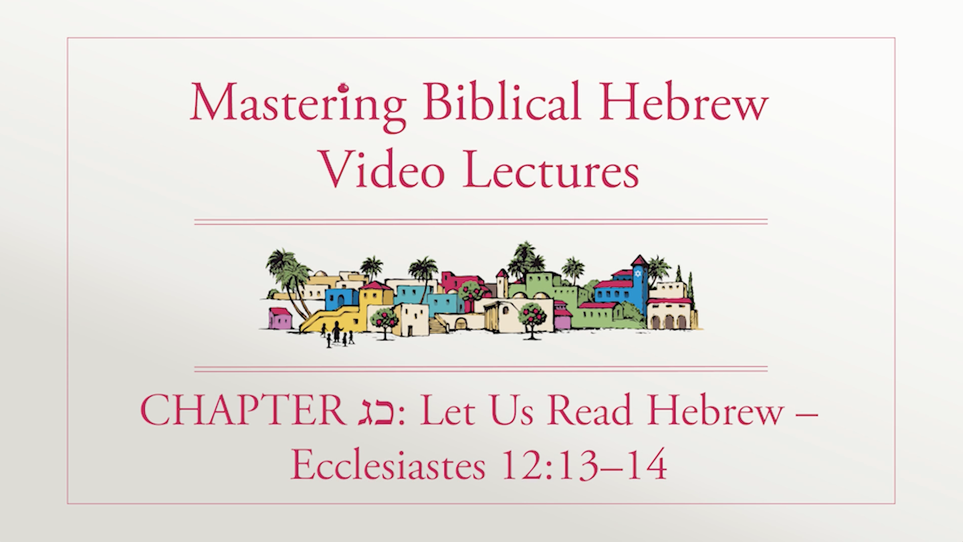 Mastering Biblical Hebrew - Session 23.0 - Read Hebrew: Ecclesiastes 12:13-14