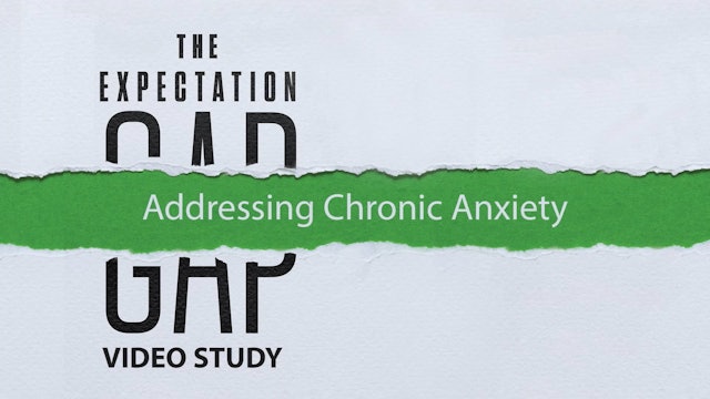 Expectation Gap - Session 7 - Addressing Chronic Anxiety