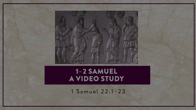 1-2 Samuel - Session 20 - 1 Samuel 22:1-23