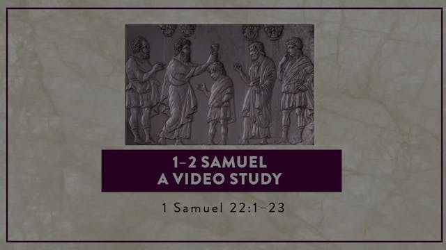 1-2 Samuel - Session 20 - 1 Samuel 22...