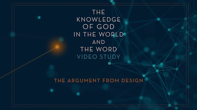Knowledge of God - Session 7 - The Argument from Design