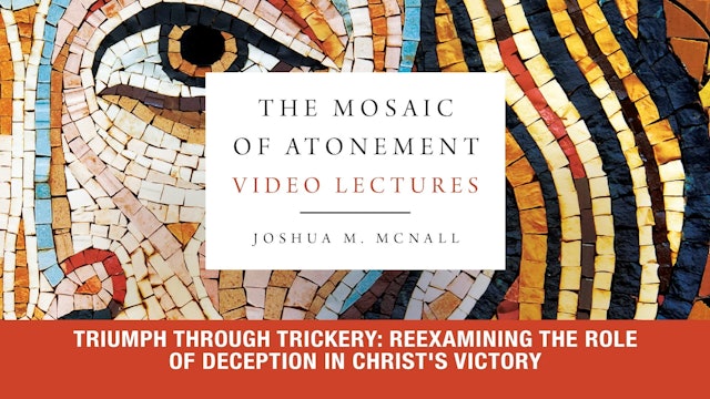 The Mosaic of Atonement- Session 9 - The Role of Deception in Christ's Victory	