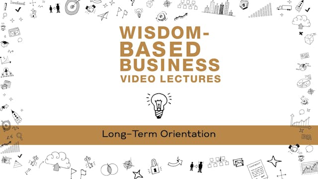 Wisdom-Based Business - Session 6 - Long-Term Orientation
