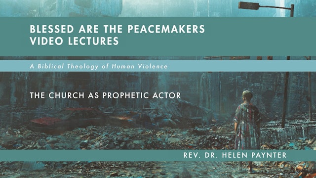 Blessed Are the Peacemakers - Session 13 - The Church as Prophetic Actor