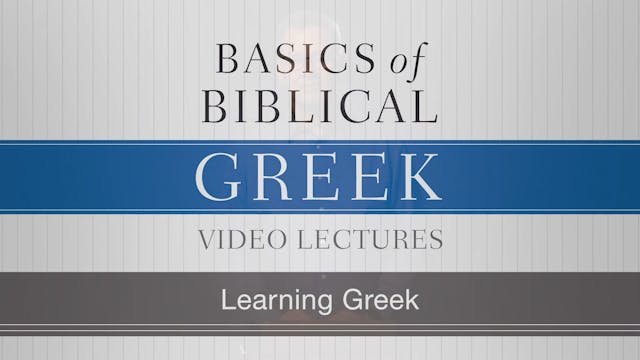 Basics of Biblical Greek - Session 2 - Learning Greek