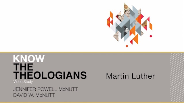 Know the Theologians - Session 9 - Martin Luther
