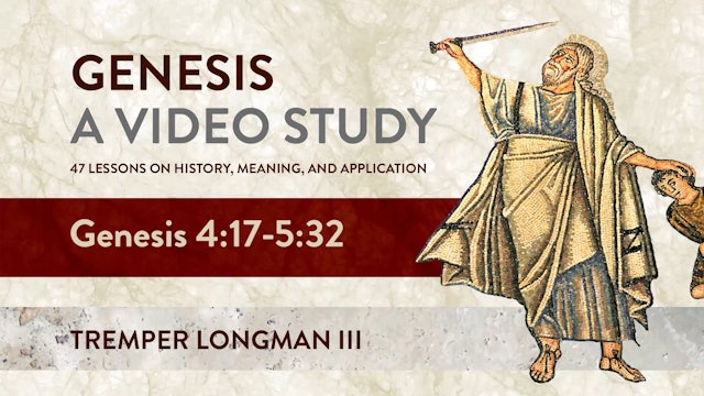 Genesis, A Video Study - Session 5 - Genesis 4:17 – 5:32