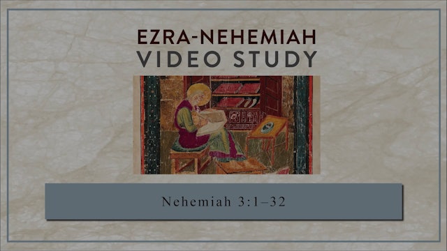 Ezra-Nehemiah - Session 15 - Nehemiah 3:1-32