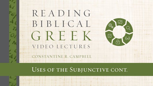 Reading Biblical Greek - Session 66B - Uses of the Subjunctive continued